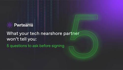 What your tech nearshore partner won’t tell you: 5 questions to ask before signing